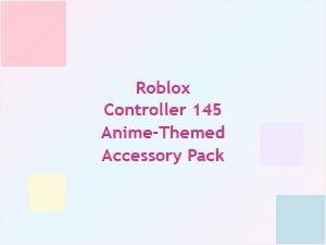 Roblox Controller 145 Anime-Themed Accessory Pack