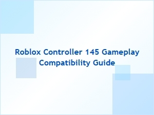 Roblox Controller 145 Game Compatibility Guide