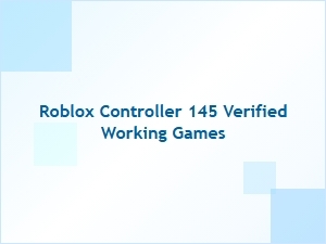 Roblox Controller 145: 145 Verified Working Games