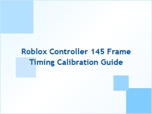 Roblox Controller 145 Frame Timing Calibration Guide