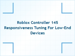 Optimizing Roblox Controller 145 Responsiveness on Low-End Devices